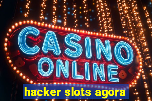 hacker slots agora